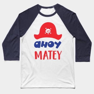 Ahoy Matey, Pirate Hat, Skull And Bones, Pirates Baseball T-Shirt